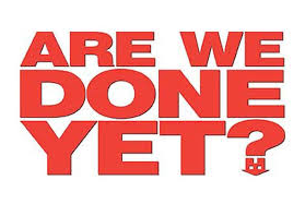 are-we-done-yet